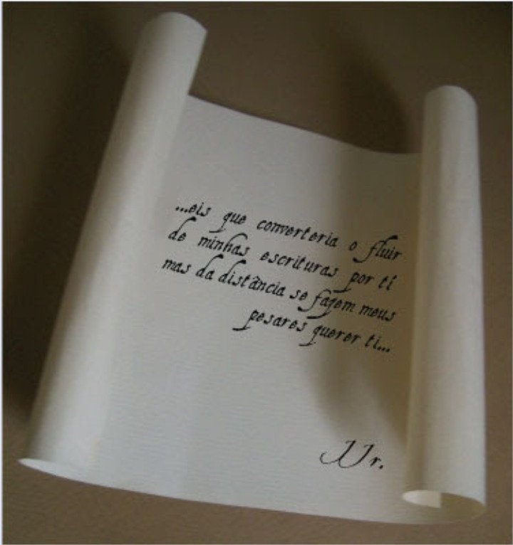 Cartas. 

"...eis que converteria o fluir de minhas escrituras por ti mas da distância se fazem meus pesares por ti..."

JJr.