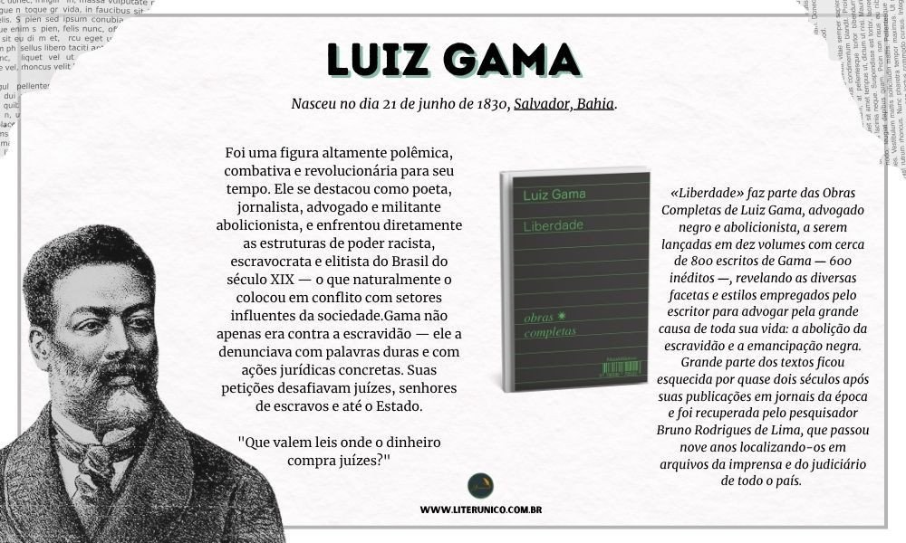 Homenagem a  Luiz Gama  (1830–1882)

Foi uma das figuras mais importantes da história do Brasil no século XIX, especialmente na luta contra a escravidão. Ele foi advogado, jornalista, escritor e ativista abolicionista — além de ser um dos primeiros intelectuais negros do país a ganhar destaque nacional.

"Não sou eu mais que escrevo, é a liberdade que fala por minha boca."
— Luiz Gama 

Liberdade (1880–1882): Obras Completas de Luiz Gama:  <a href="https://www.literunico.com.br/books/860">Aqui!</a> 

#aniversárioliterário
#diadecelebrarescritor