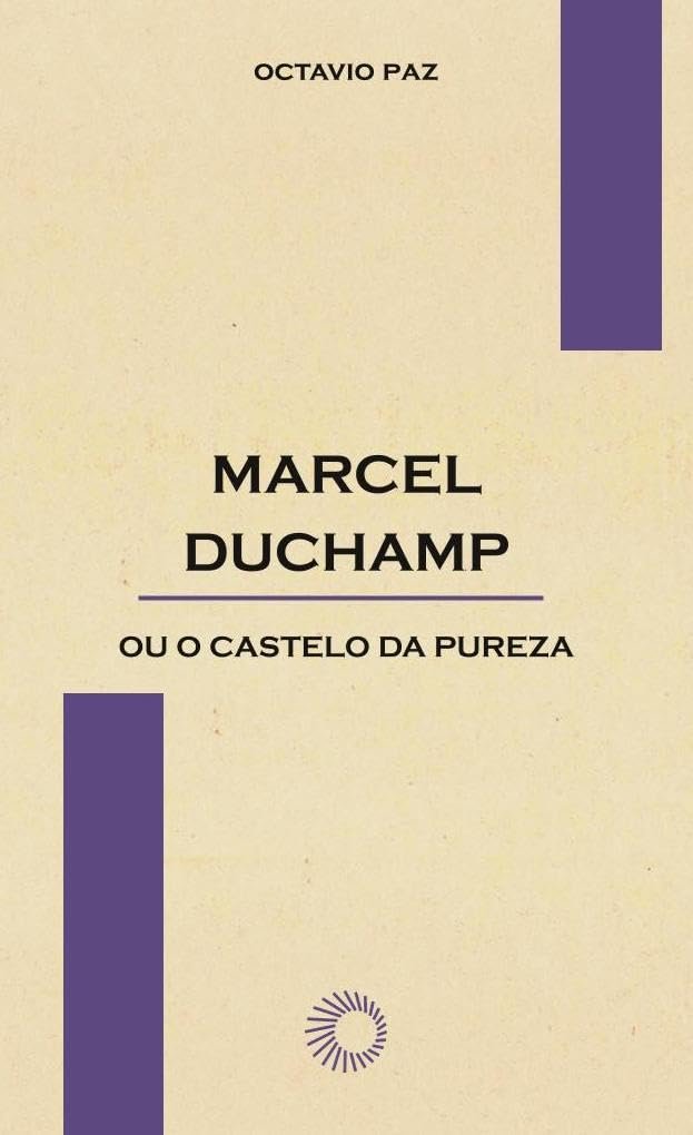 Marcel Duchamp ou o castelo da pureza